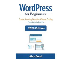WordPress for Beginners: The Ultimate Step-by-Step Guide to Build a Website, Blog, or Online Business - No Coding Required