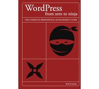 WordPress from zero to ninja: The complete professional development guide