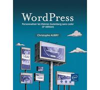 WordPress - Personnaliser les thèmes Gutenberg sans coder (5e édition)