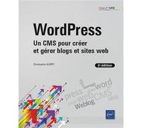 WordPress - Un CMS pour créer et gérer blogs et sites web (2e édition)