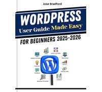 WordPress User Guide Made Easy for Beginners 2025-2026: Tips and Tricks For Productivity and Everything You Need to Boost Speed, Creativity for New Creators, Bloggers, and DIY Website Builders
