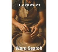 Words About Ceramics Word Search Puzzles: Easy-to-Read Word Searches About Ceramics - 6x9”, 110 Pages - An awesome Gift for Ceramics Lovers, Vacations, and Relaxing Moments