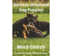 Words About German Shepherd Dog Puppies Word Search Puzzles: Easy-to-Read Word Searches About German Shepherd Dog Puppies - Loyal Companions, ... Pet Lovers, Vacations, and Relaxing Moments