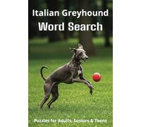 Words About Italian Greyhounds Word Search Puzzles: Easy-to-Read Word Searches About Italian Greyhounds - Loyal Companions, Training, Fun Facts & More ... Pet Lovers, Vacations, and Relaxing Moments