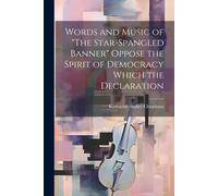 Words And Music Of "The Star-Spangled Banner" Oppose The Spirit Of Democracy Which The Declaration