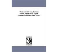 Words and Their Uses, Past and Present. a Study of the English Language. by Richard Grant White... White, Richard Grant (Auteur)