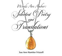 Words Are Amber: Selected Poetry And Translations