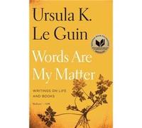 Ursula K. Le Guin – Words Are My Matter: Writings on Life and Books – Livre en anglais – Paperback