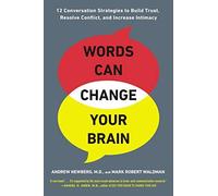 Words Can Change Your Brain: 12 Conversation Strategies to Build Trust, Resolve Conflict, and Increase Intima cy by Andrew Newberg Mark Robert Waldman(2013-07-30)