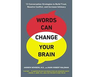 Words Can Change Your Brain: 12 Conversation Strategies to Build Trust, Resolve Conflict, and Increase Intima cy by Andrew Newberg Mark Robert Waldman(2013-07-30)