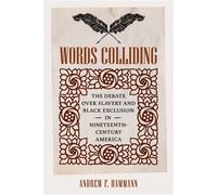 Words Colliding The Debate over Slavery and Black Exclusion in Nineteenth-Century America - Andrew F Hammann - University of Virginia Press - ebook (ePub) - Livre