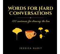Words for Hard Conversations: 100 sentences for drawing the line