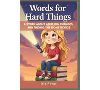 Words for Hard Things: A Story About ADHD, Big Changes, and Finding the Right Words