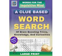 Words For The Inquisitive Mind: A Clue Based Word Search Of Brain Boosting Trivia, Knowledge, And Curiosities