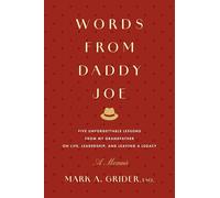 Words from Daddy Joe: Five Unforgettable Lessons from My Grandfather on Life, Leadership, and Leaving a Legacy