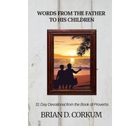 Words From the Father to His Children: 31 Day Devotional from the Book of Proverbs