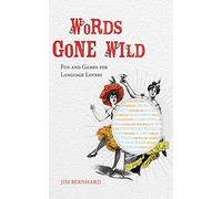 Words Gone Wild: Fun and Games For Language Lovers