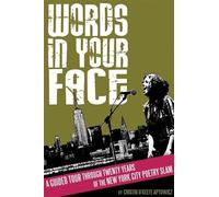 Words in Your Face: A Guided Tour Through Twenty Years of the New York City Poetry Slam