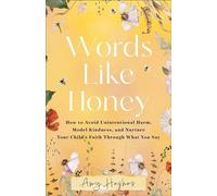 Words Like Honey How to Avoid Unintentional Harm, Model Kindness, and Nurture Your Child's Faith Through What You Say - Amy Hughes - Baker publishing group - ebook (ePub) - Livre