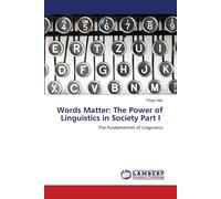 Words Matter: The Power Of Linguistics In Society Part I