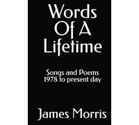 Words Of A Lifetime: Songs and Poems 1978 to present day