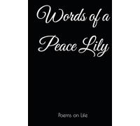 Words of a Peace Lily: Poems on Life