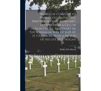 Words Of Comfort To Persecuted Catholics, Written In Exile, Anno 1607, Letters From A Cell In Dublin Castle, And Diary Of The Bohemian War Of 1620, By