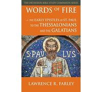 Words of Fire: The Early Epistles of St. Paul to the Thessalonians and the Galatians