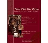 Words of the True PeoplesPalabras de los Seres Verdaderos Anthology of Contemporary Mexican IndigenousLanguage WritersAntologia de Escritores Actuales en Photographs by George O Jackson , Edited by Ca