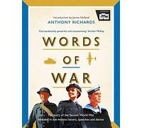 Words of War: The story of the Second World War revealed in eye-witness letters, speeches and diaries