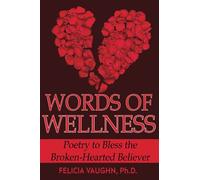 Words Of Wellness: Poetry To Bless The Broken-Hearted Believer