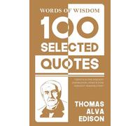 Words Of Wisdom: 100 Selected Quotes by Thomas A. Edison with Beautiful Illustrations