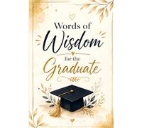 Words of Wisdom for the Graduate: A Thoughtful Keepsake Journal for Sharing Guidance, Kind Words, and Memorable Advice for the Graduate