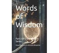 Words Of Wisdom: Part 3 Of Crazy Wisdom Series