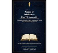 Words of Wisdom - Part VI, Volume 20: Completion, Fruitfulness, Legacy, Final Judgment, Eternal Hope, and Readiness for the Lord