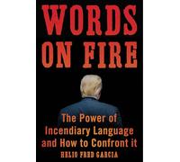 Words on Fire: The Power of Incendiary Language and How to Confront It
