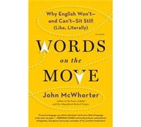 Words on the Move Why English Wont And Cant Sit Still Like Literally by Professor of Linguistics John McWhorter Professor of Linguistics John McWhorter (Auteur)
