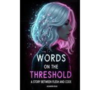 Words on the Threshold: A story between flesh and code