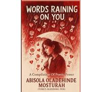 Words Raining On You: A Compilation Of Poetic Power