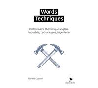 Words Techniques: Dictionnaire thématique anglais. Industrie, technologies, ingénierie