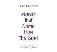 Words That Come from the Soul: Words that touch the soul and fill each day with life