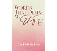 Words That Define My Wife: 100+ Heartfelt Words to Gift Your Wife (Perfect for Anniversary, Valentine’s, or Any Celebration) to Show Your Appreciation