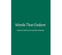 Words That Endure: Prophetic Hadith and Early Islamic Wisdom