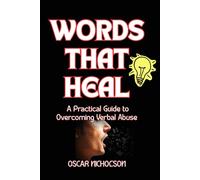 WORDS THAT HEAL: A Practical Guide to Overcoming Verbal Abuse