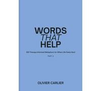 Words That Help: 100 therapy informed metaphors for when life feels hard - Part 3