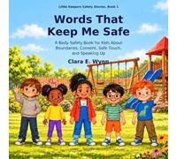 Words That Keep Me Safe: A Body Safety Book for Kids About Boundaries, Consent, Safe Touch, and Speaking Up