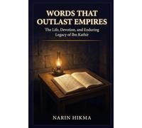 Words That Outlast Empires: The Life, Devotion, and Enduring Legacy of Ibn Kathir