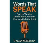 Words That SPEAK: Spoken Word to Stir the Mind, Move the Heart, and Lift the Spirit