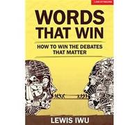 Words That Win How to win the debates that matter by Lewis Iwu Lewis Iwu (Auteur)