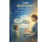 Words That Work with Kids: 21 Days of Calm Responses for Tantrums, Backtalk, and Difficult Parenting Moments